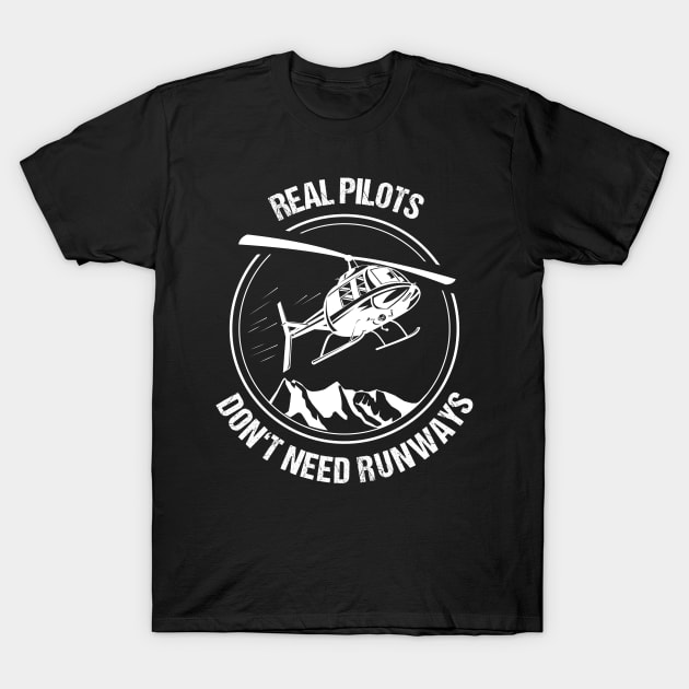 Real Pilots Don't need Runways Helicopter T-Shirt Christmas Gift Pilot T-Shirt by stearman